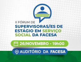 II FÓRUM DE SUPERVISORAS/ES DE ESTÁGIO EM SERVIÇO SOCIAL DA FACESA