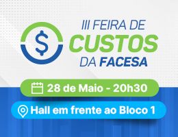 FEIRA – III FEIRA DE CUSTOS DA FACESA: DO CUSTO AO LUCRO